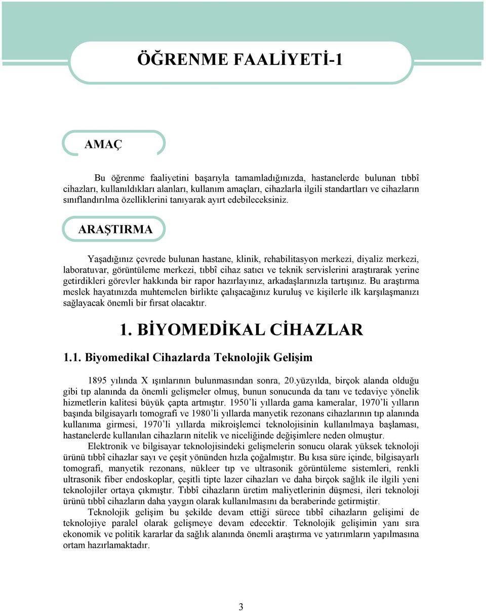 ARAŞTIRMA Yaşadığınız çevrede bulunan hastane, klinik, rehabilitasyon merkezi, diyaliz merkezi, laboratuvar, görüntüleme merkezi, tıbbî cihaz satıcı ve teknik servislerini araştırarak yerine