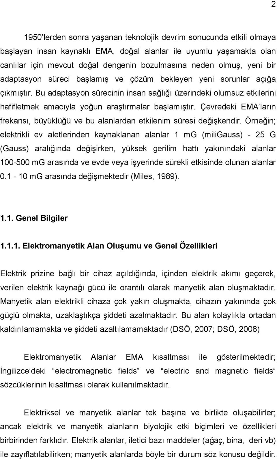 Bu adaptasyon sürecinin insan sağlığı üzerindeki olumsuz etkilerini hafifletmek amacıyla yoğun araştırmalar başlamıştır.