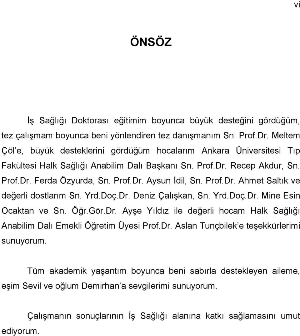 Prof.Dr. Ahmet Saltık ve değerli dostlarım Sn. Yrd.Doç.Dr. Deniz Çalışkan, Sn. Yrd.Doç.Dr. Mine Esin Ocaktan ve Sn. Öğr.Gör.Dr. Ayşe Yıldız ile değerli hocam Halk Sağlığı Anabilim Dalı Emekli Öğretim Üyesi Prof.