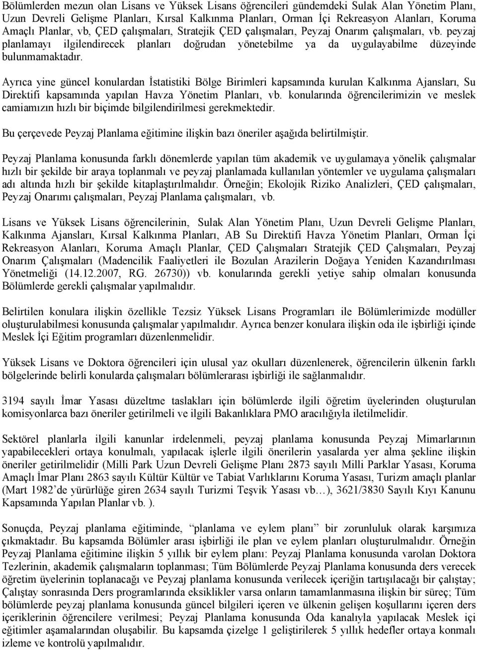 Ayrıca yine güncel konulardan İstatistiki Bölge Birimleri kapsamında kurulan Kalkınma Ajansları, Su Direktifi kapsamında yapılan Havza Yönetim Planları, vb.