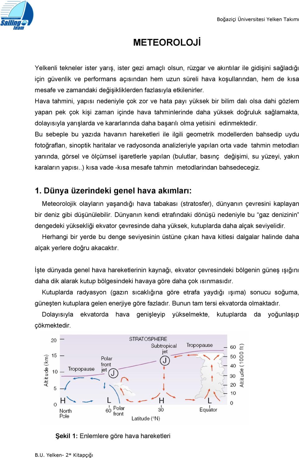 Hava tahmini, yapısı nedeniyle çok zor ve hata payı yüksek bir bilim dalı olsa dahi gözlem yapan pek çok kişi zaman içinde hava tahminlerinde daha yüksek doğruluk sağlamakta, dolayısıyla yarışlarda