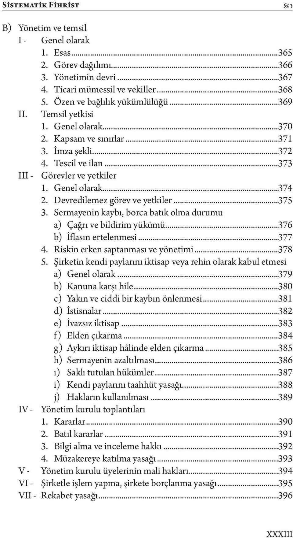 Sermayenin kaybı, borca batık olma durumu a) Çağrı ve bildirim yükümü...376 b) İflasın ertelenmesi...377 4. Riskin erken saptanması ve yönetimi...378 5.