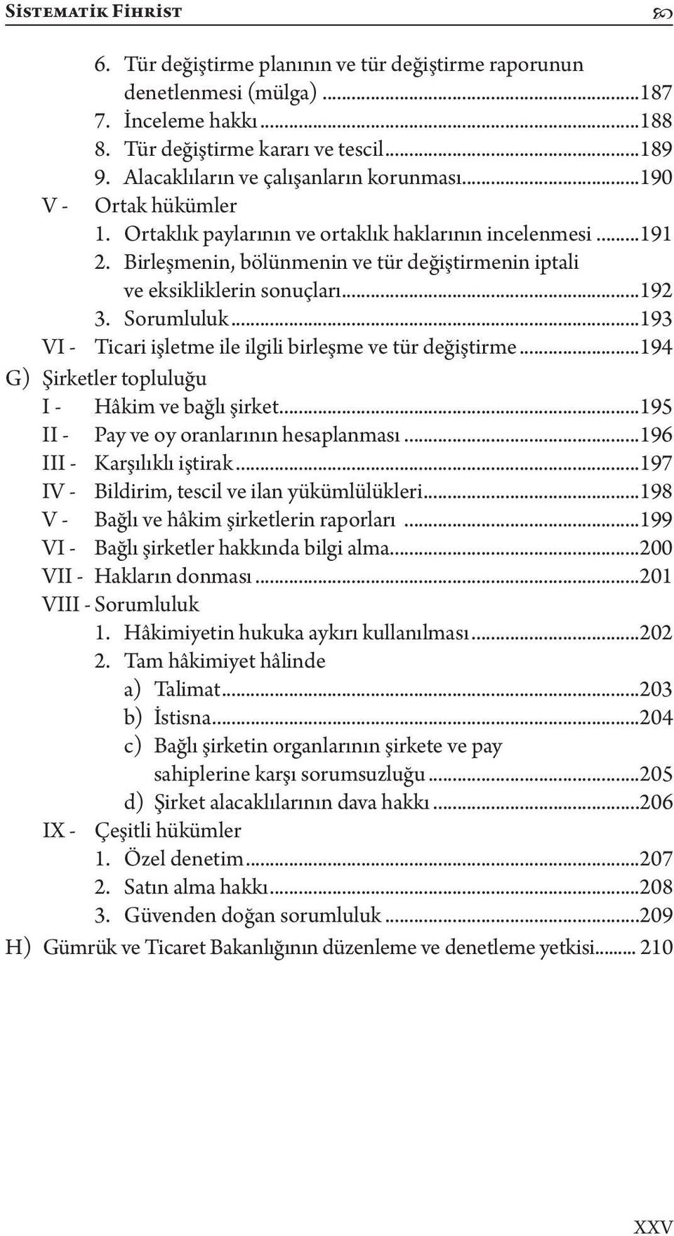 Birleşmenin, bölünmenin ve tür değiştirmenin iptali ve eksikliklerin sonuçları...192 3. Sorumluluk...193 VI - Ticari işletme ile ilgili birleşme ve tür değiştirme.