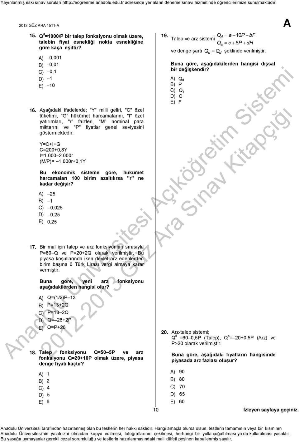 Y=C+I+G C=00+0,8Y I=1.000.000r (M/P)= 1.000r+0,1Y Bu ekonomik sisteme göre, hükümet harcamaları 100 birim azaltılırsa "r" ne kadar değişir? A) 5 B) 1 C) 0,05 D) 0,5 E) 0,5 17.