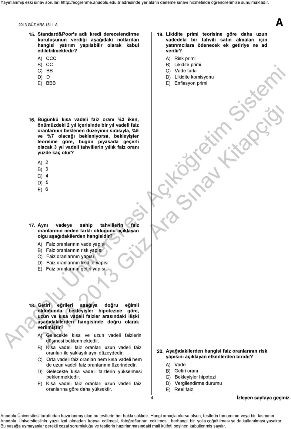 piyasada geçerli olacak 3 yıl vadeli tahvillerin yıllık faiz oranı yüzde kaç olur? A) B) 3 C) 4 D) 5 E) 6 17.