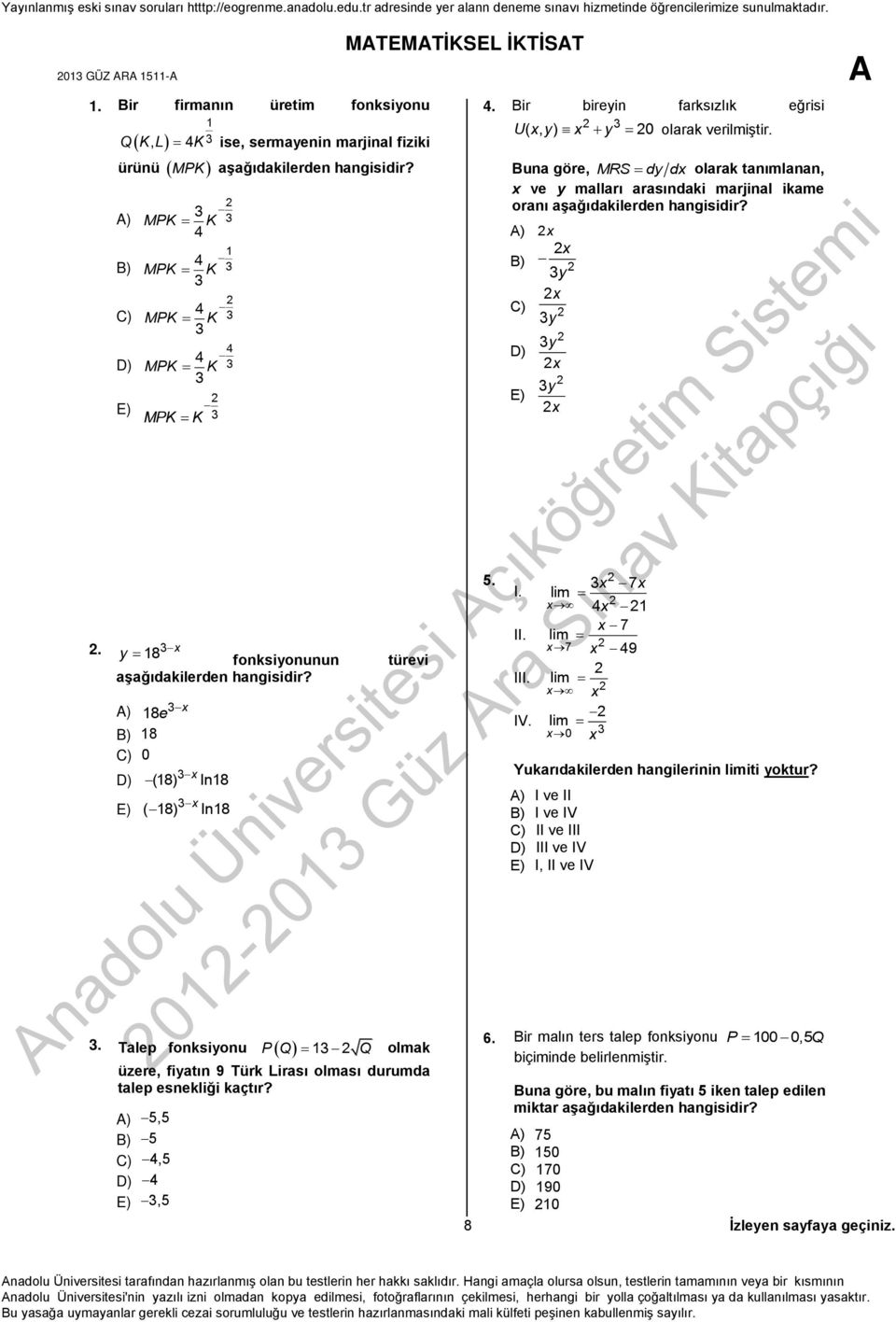 fonksiyonunun aşağıdakilerden hangisidir? A) 18 B) 18 C) 0 D) E) 3 e x 3 x (18) ln18 3 x ( 18) ln18 MATEMATİKSEL İKTİSAT türevi 3.