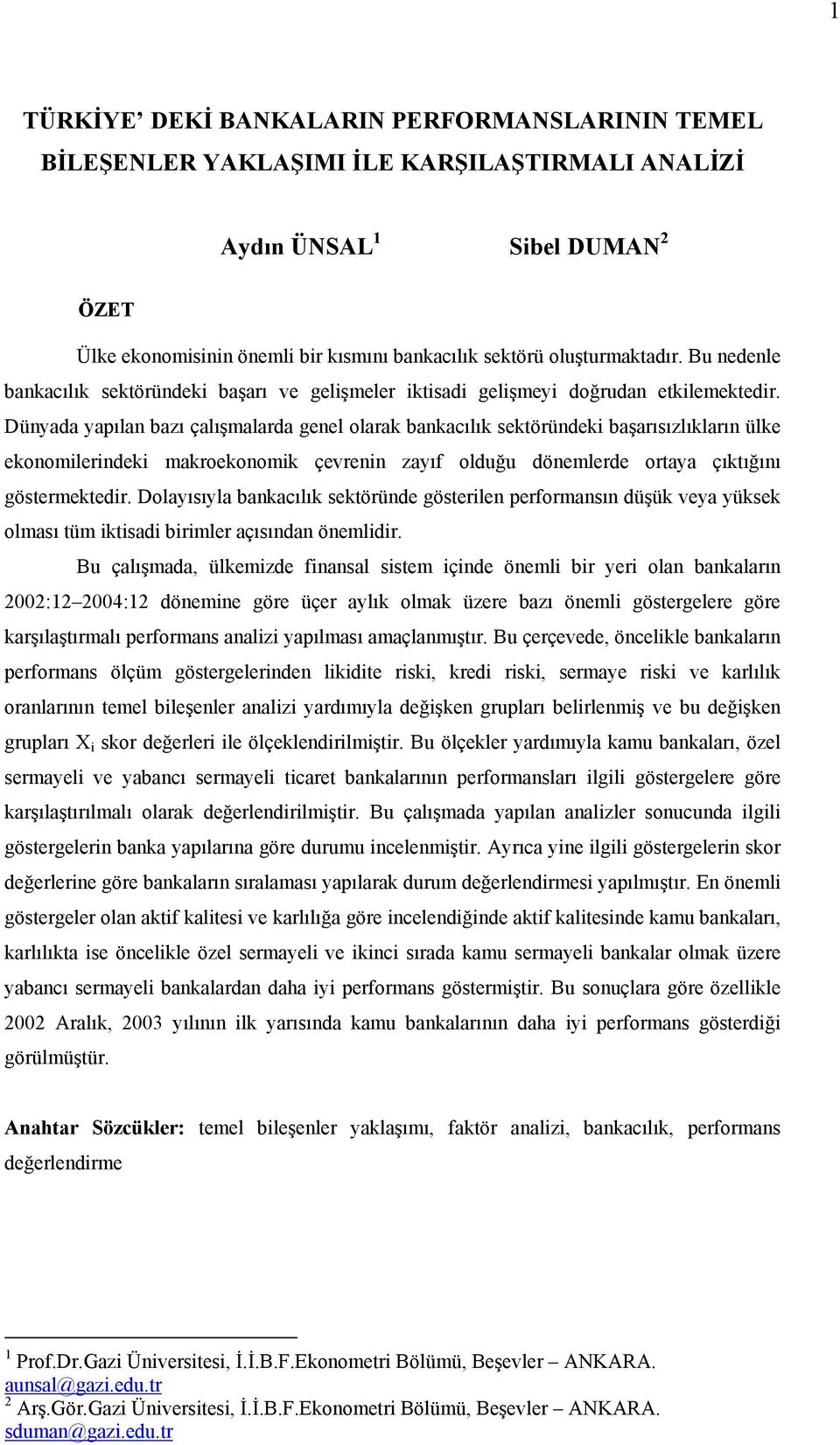 Dünyada yapılan bazı çalışmalarda genel olarak bankacılık sektöründeki başarısızlıkların ülke ekonomilerindeki makroekonomik çevrenin zayıf olduğu dönemlerde ortaya çıktığını göstermektedir.