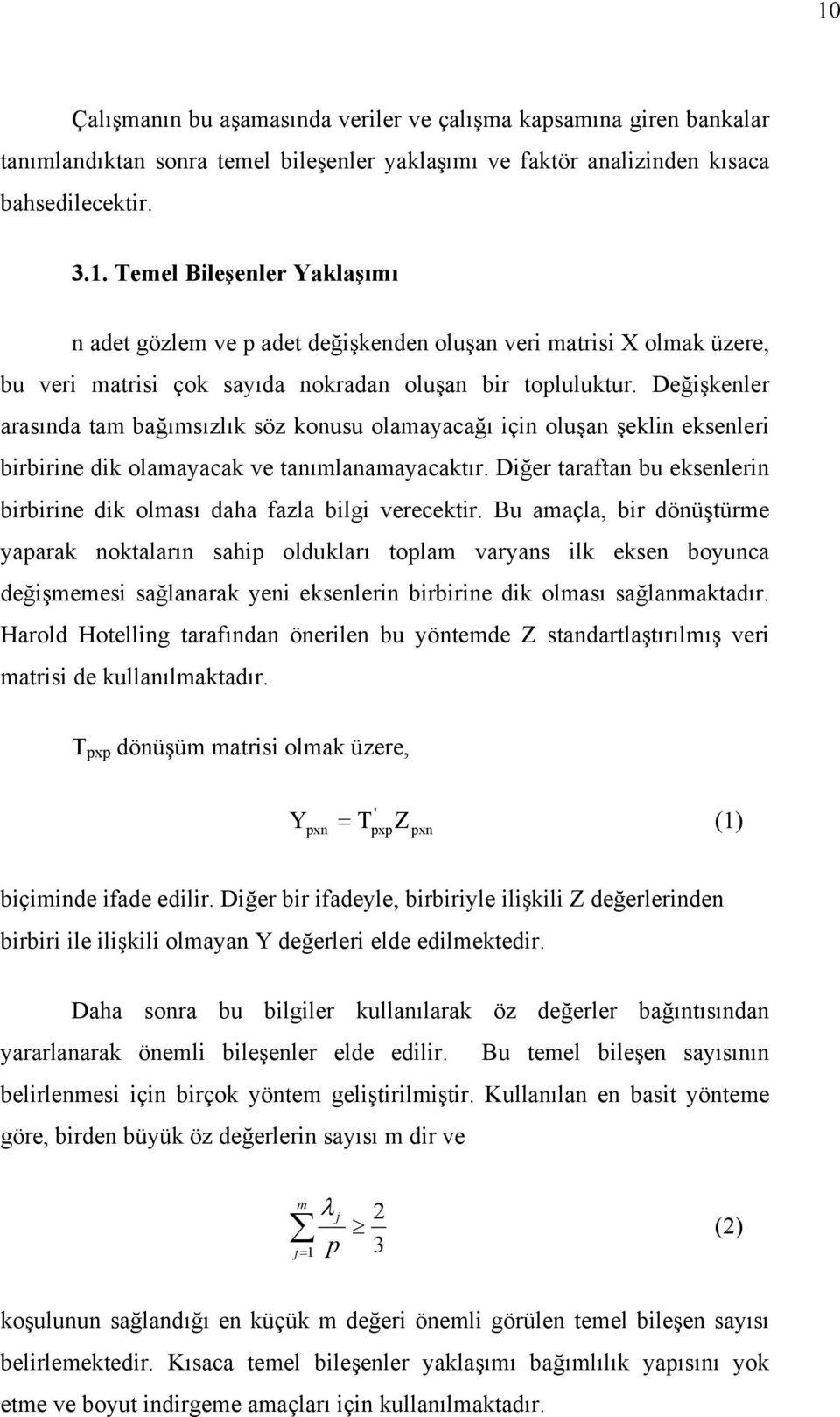 Diğer taraftan bu eksenlerin birbirine dik olması daha fazla bilgi verecektir.