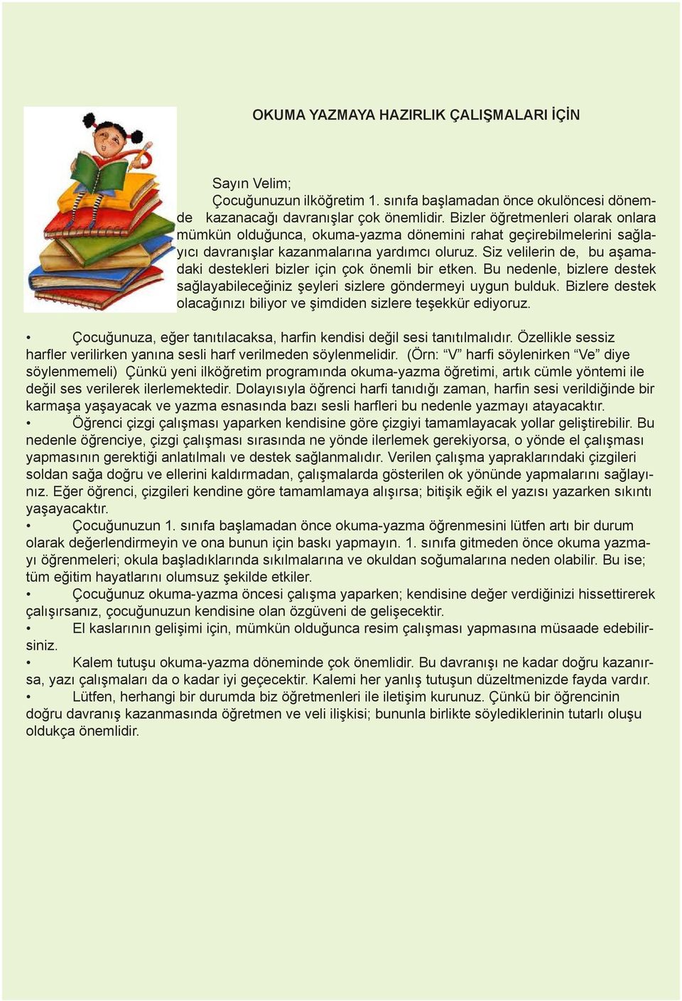 Siz velilerin de, bu aşamadaki destekleri bizler için çok önemli bir etken. Bu nedenle, bizlere destek sağlayabileceğiniz şeyleri sizlere göndermeyi uygun bulduk.