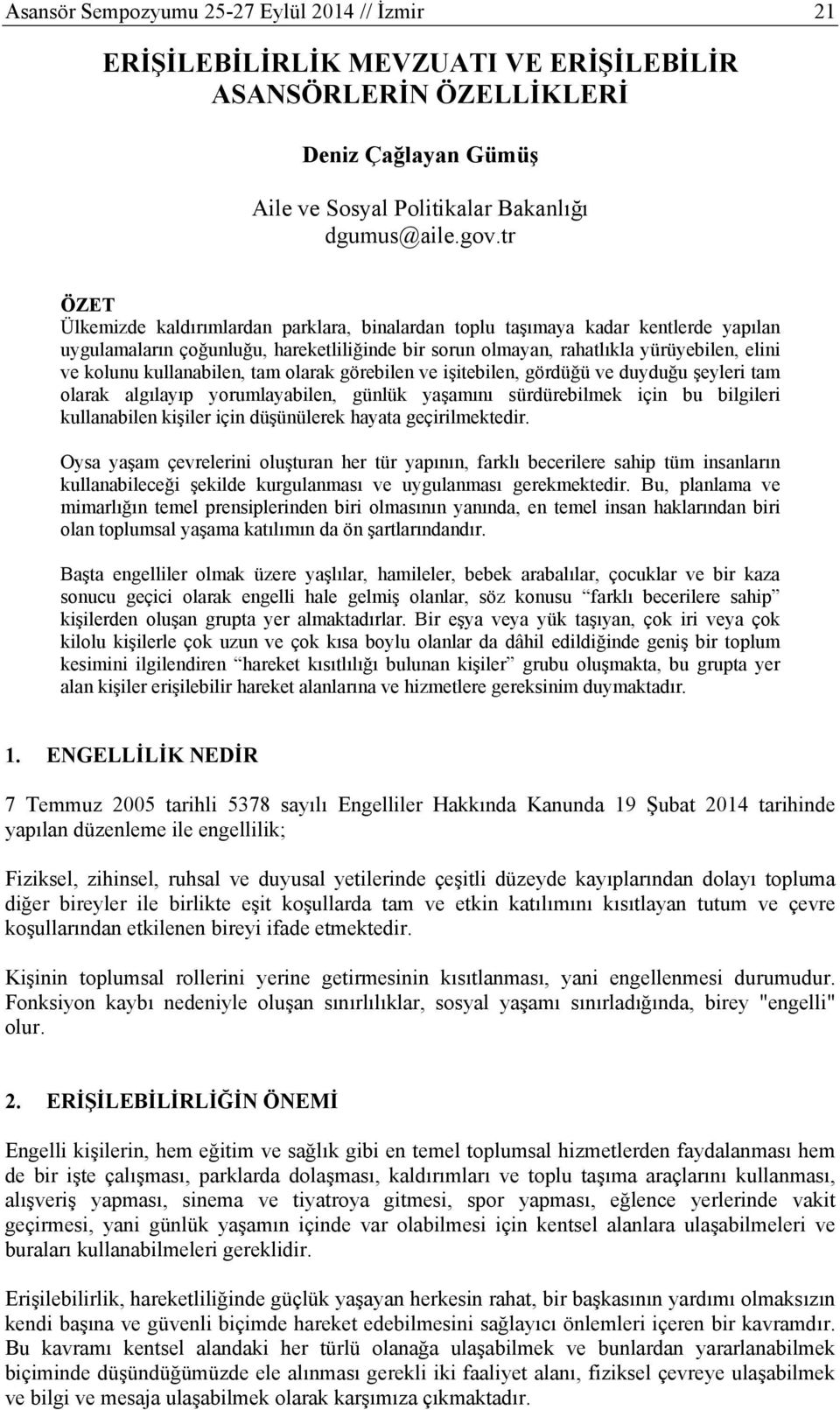 kullanabilen, tam olarak görebilen ve işitebilen, gördüğü ve duyduğu şeyleri tam olarak algılayıp yorumlayabilen, günlük yaşamını sürdürebilmek için bu bilgileri kullanabilen kişiler için düşünülerek