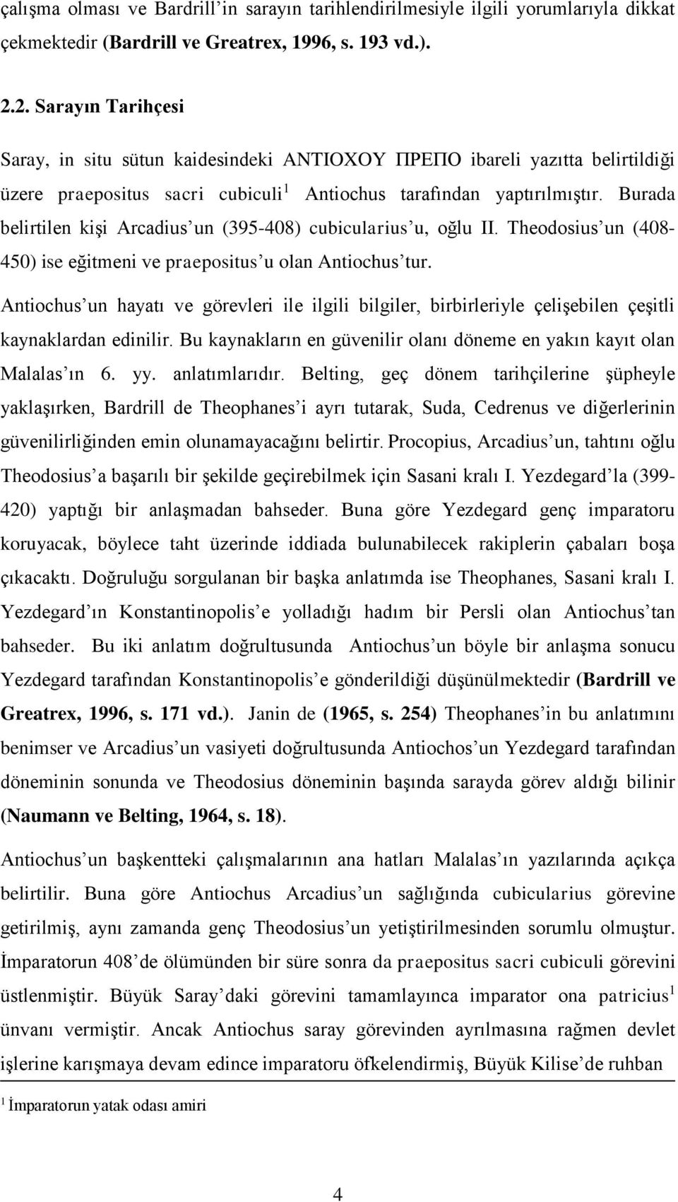 Burada belirtilen kişi Arcadius un (395-408) cubicularius u, oğlu II. Theodosius un (408-450) ise eğitmeni ve praepositus u olan Antiochus tur.