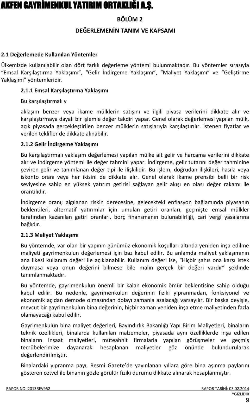 1 Emsal Karşılaştırma Yaklaşımı Bu karşılaştırmalı y aklaşım benzer veya ikame mülklerin satışını ve ilgili piyasa verilerini dikkate alır ve karşılaştırmaya dayalı bir işlemle değer takdiri yapar.