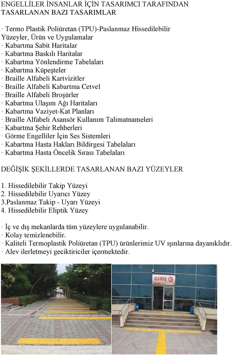 Vaziyet-Kat Planları Braille Alfabeli Asansör Kullanım Talimatnameleri Kabartma Şehir Rehberleri Görme Engelliler İçin Ses Sistemleri Kabartma Hasta Hakları Bildirgesi Tabelaları Kabartma Hasta