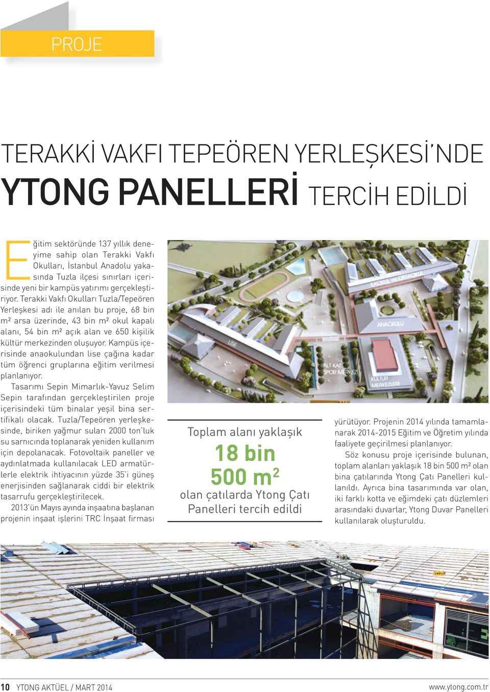 Terakki Vakfı Okulları Tuzla/Tepeören Yerleşkesi adı ile anılan bu proje, 68 bin m² arsa üzerinde, 43 bin m² okul kapalı alanı, 54 bin m² açık alan ve 650 kişilik kültür merkezinden oluşuyor.