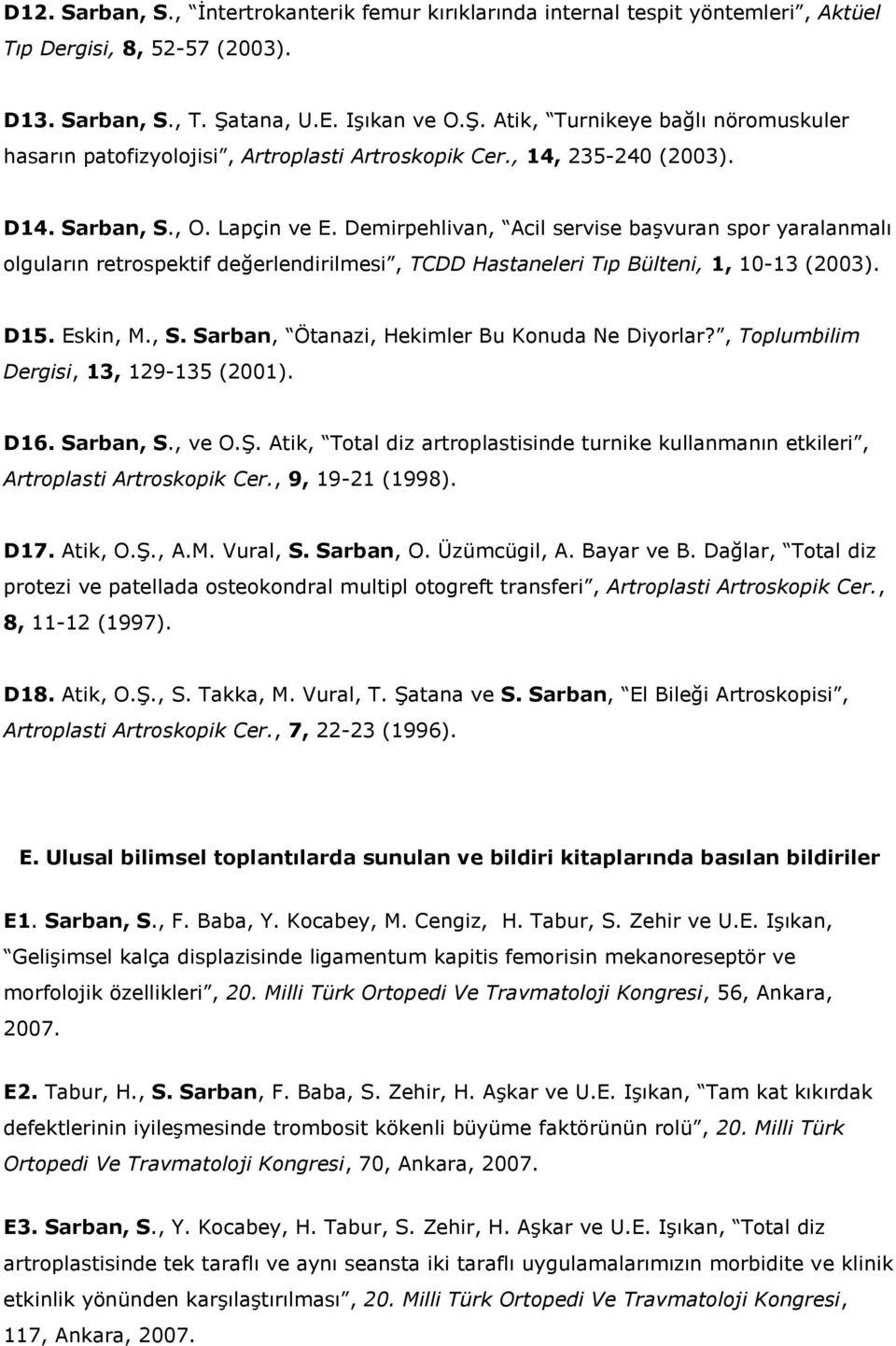 Demirpehlivan, Acil servise başvuran spor yaralanmalı olguların retrospektif değerlendirilmesi, TCDD Hastaneleri Tıp Bülteni, 1, 10-13 (2003). D15. Eskin, M., S.