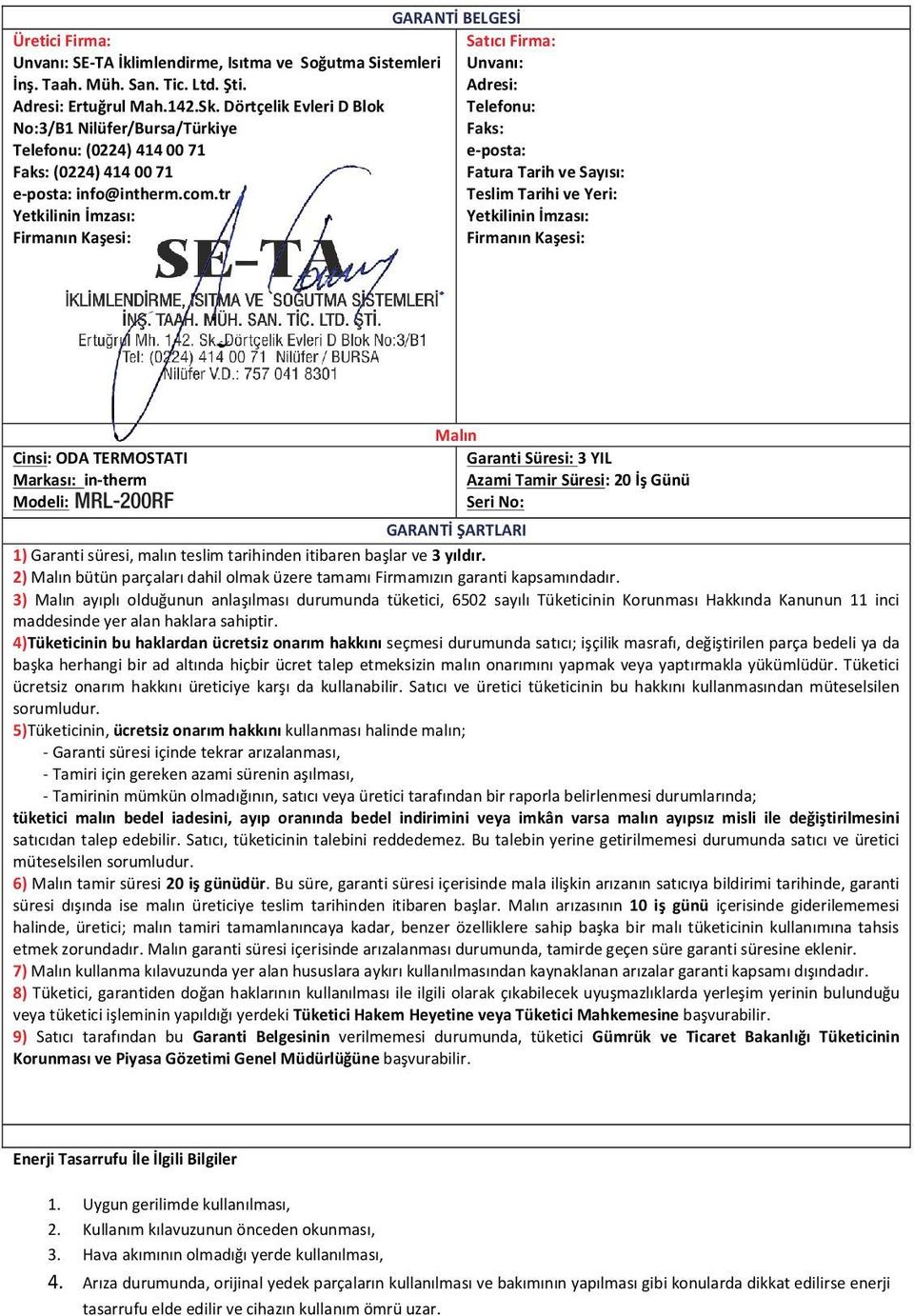 tr Yetkilinin İmzası: Firmanın Kaşesi: GARANTİ BELGESİ Satıcı Firma: Unvanı: Adresi: Telefonu: Faks: e- posta: Fatura Tarih ve Sayısı: Teslim Tarihi ve Yeri: Yetkilinin İmzası: Firmanın Kaşesi: