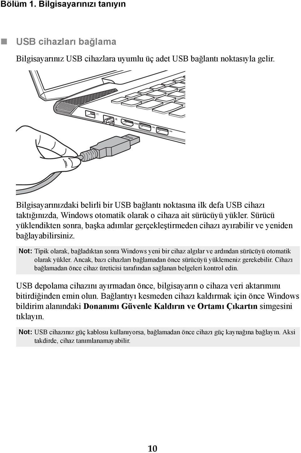 Sürücü yüklendikten sonra, başka adımlar gerçekleştirmeden cihazı ayırabilir ve yeniden bağlayabilirsiniz.