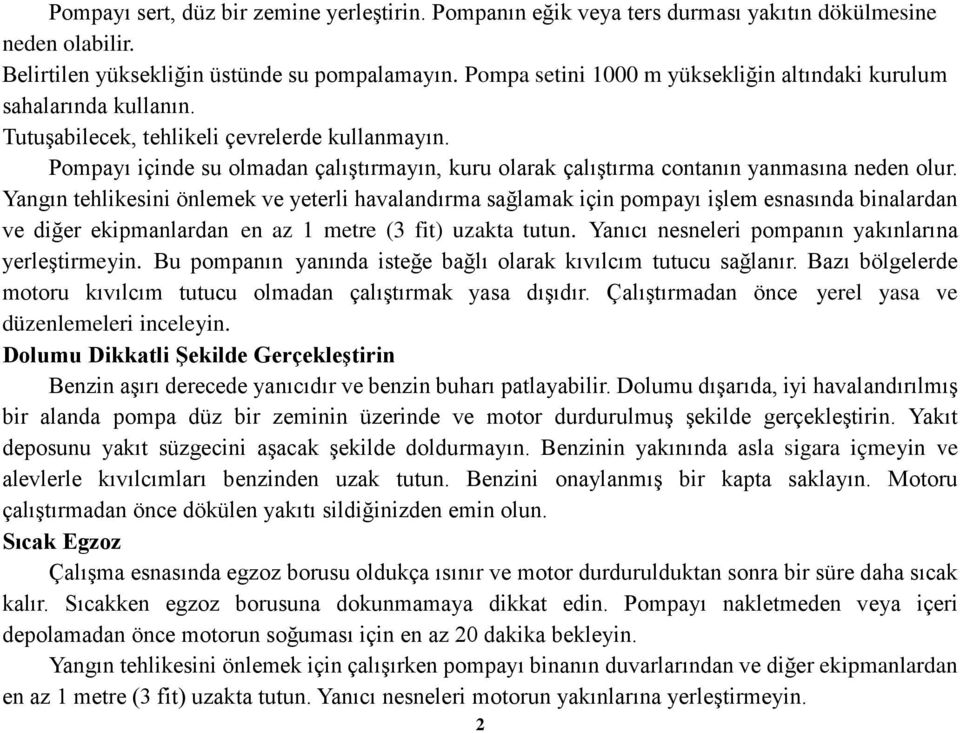 Pompayı içinde su olmadan çalıştırmayın, kuru olarak çalıştırma contanın yanmasına neden olur.