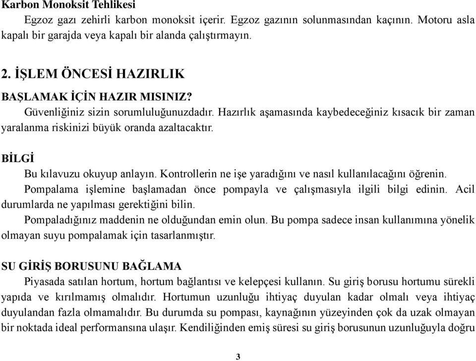 BİLGİ Bu kılavuzu okuyup anlayın. Kontrollerin ne işe yaradığını ve nasıl kullanılacağını öğrenin. Pompalama işlemine başlamadan önce pompayla ve çalışmasıyla ilgili bilgi edinin.