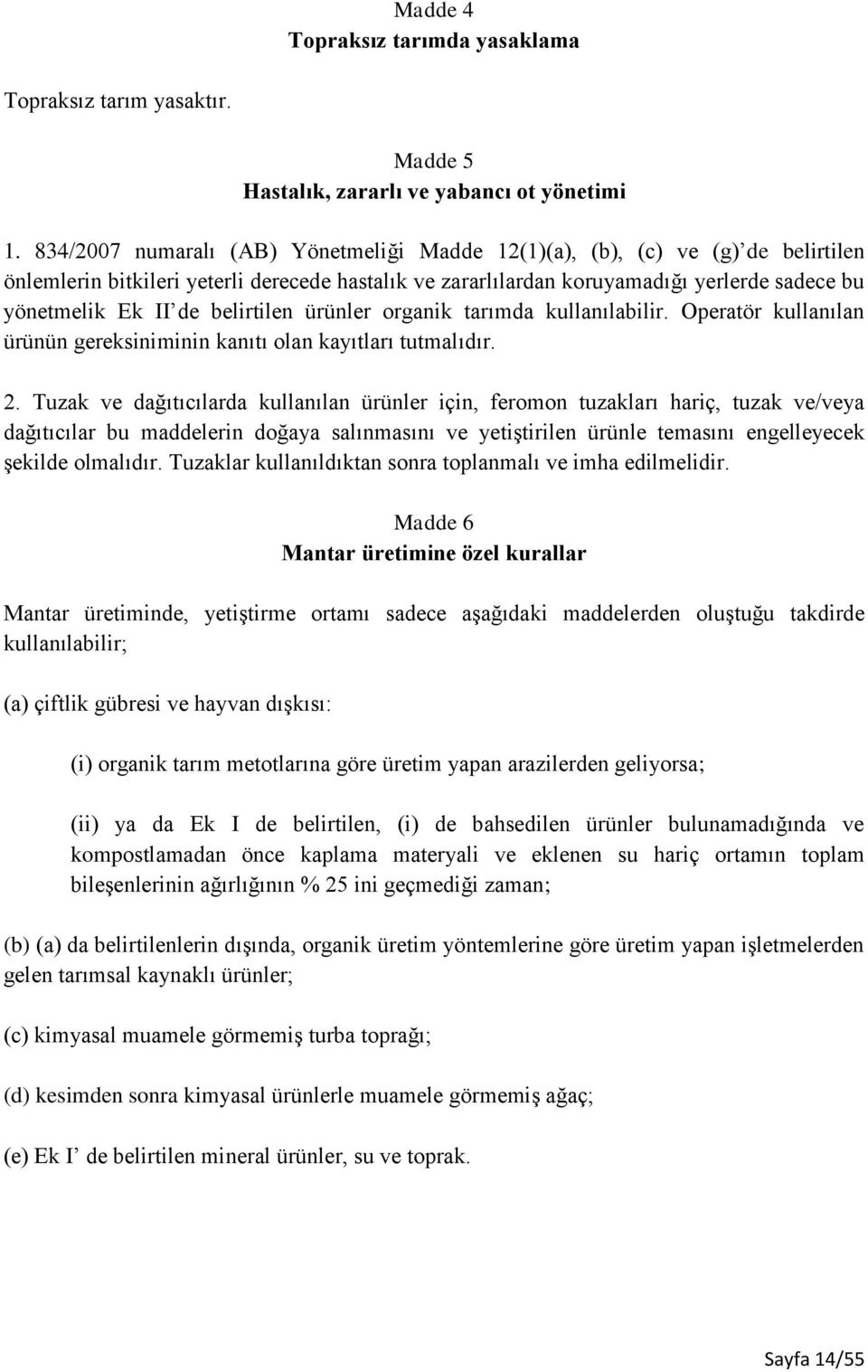 belirtilen ürünler organik tarımda kullanılabilir. Operatör kullanılan ürünün gereksiniminin kanıtı olan kayıtları tutmalıdır. 2.