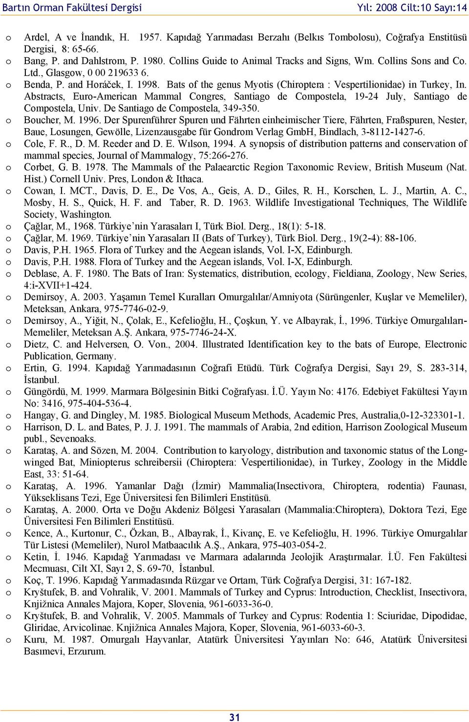 Abstracts, Eur-American Mammal Cngres, Santiag de Cmpstela, 19-24 July, Santiag de Cmpstela, Univ. De Santiag de Cmpstela, 349-350. Bucher, M. 1996.