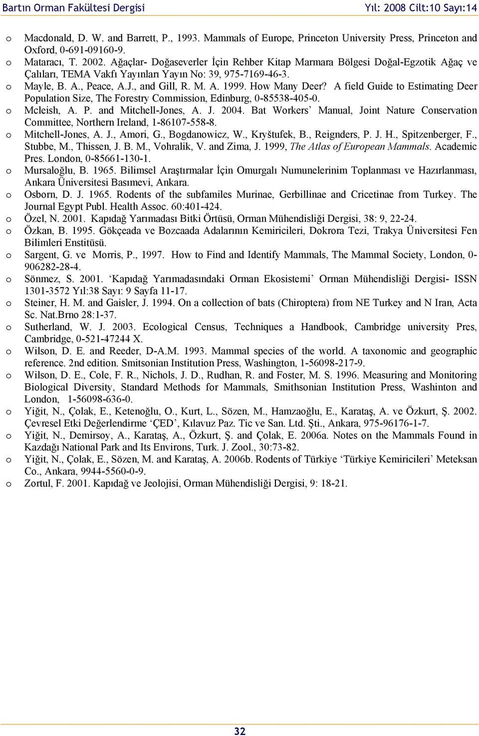 A field Guide t Estimating Deer Ppulatin Size, The Frestry Cmmissin, Edinburg, 0-85538-405-0. Mcleish, A. P. and Mitchell-Jnes, A. J. 2004.