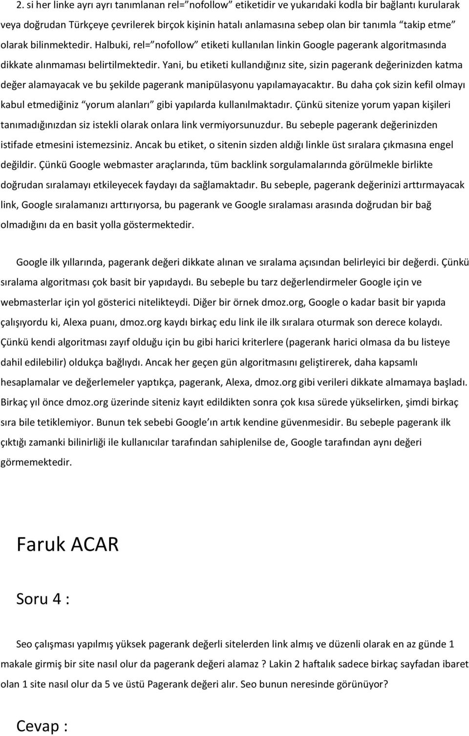 Yani, bu etiketi kullandığınız site, sizin pagerank değerinizden katma değer alamayacak ve bu şekilde pagerank manipülasyonu yapılamayacaktır.