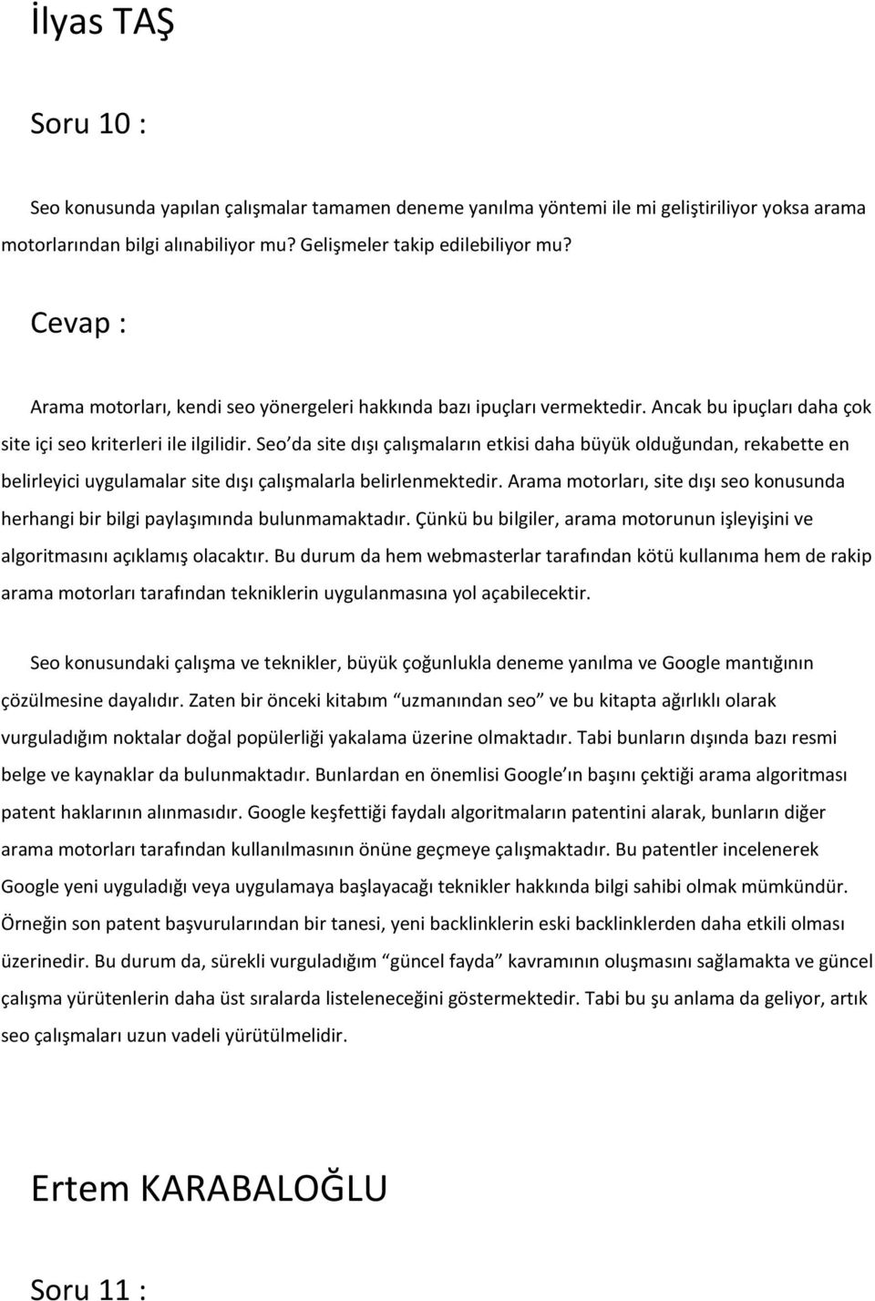 Seo da site dışı çalışmaların etkisi daha büyük olduğundan, rekabette en belirleyici uygulamalar site dışı çalışmalarla belirlenmektedir.