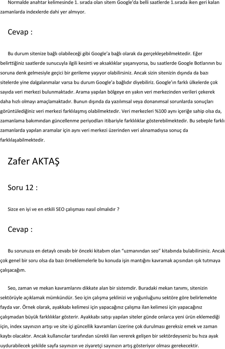 Eğer belirttiğiniz saatlerde sunucuyla ilgili kesinti ve aksaklıklar yaşanıyorsa, bu saatlerde Google Botlarının bu soruna denk gelmesiyle geçici bir gerileme yaşıyor olabilirsiniz.