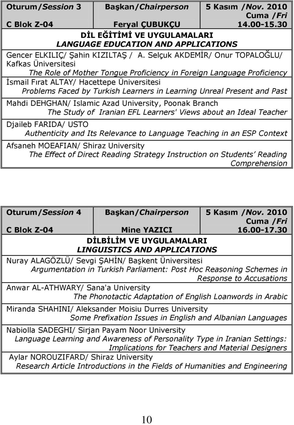 in Learning Unreal Present and Past Mahdi DEHGHAN/ Islamic Azad University, Poonak Branch The Study of Iranian EFL Learners' Views about an Ideal Teacher Djaileb FARIDA/ USTO Authenticity and Its