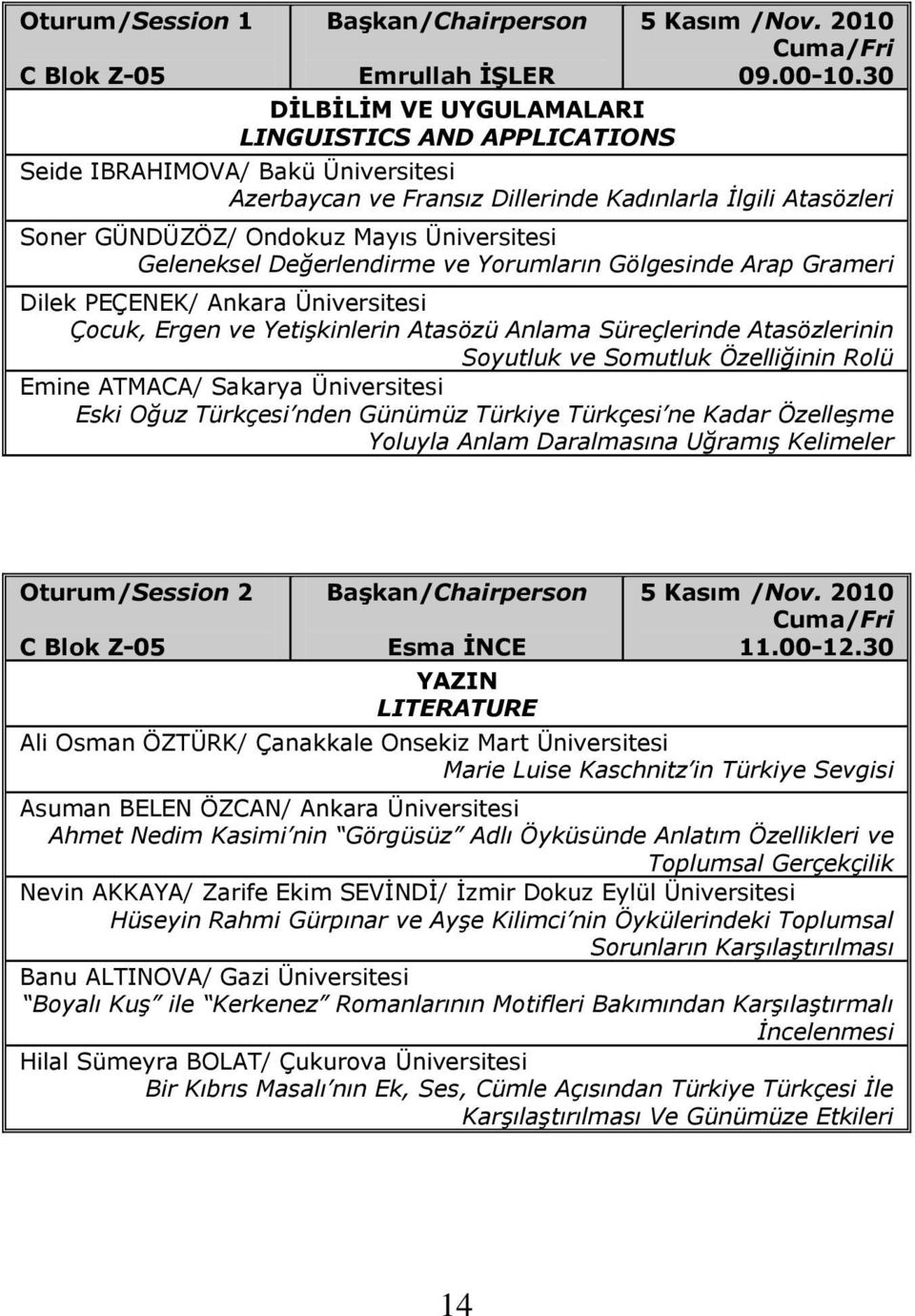 Grameri Dilek PEÇENEK/ Ankara Üniversitesi Çocuk, Ergen ve Yetişkinlerin Atasözü Anlama Süreçlerinde Atasözlerinin Soyutluk ve Somutluk Özelliğinin Rolü Emine ATMACA/ Sakarya Üniversitesi Eski Oğuz