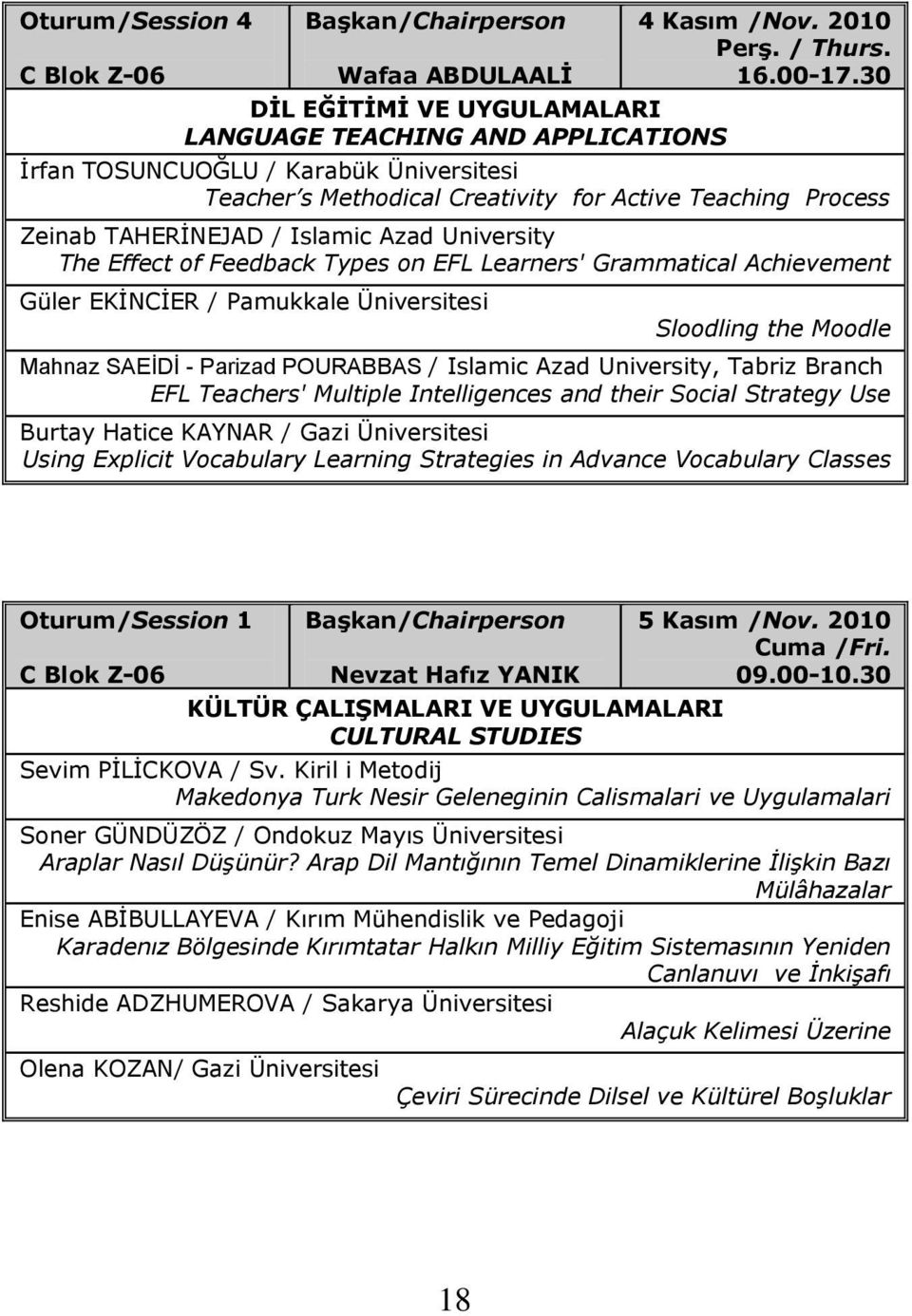 Grammatical Achievement Güler EKĠNCĠER / Pamukkale Üniversitesi Sloodling the Moodle Mahnaz SAEİDİ - Parizad POURABBAS / Islamic Azad University, Tabriz Branch EFL Teachers' Multiple Intelligences