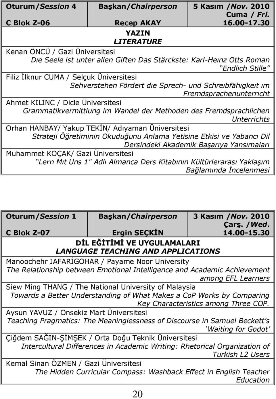 Schreıbfähıgkeıt ım Fremdsprachenunterrıcht Ahmet KILINC / Dicle Üniversitesi Grammatikvermittlung im Wandel der Methoden des Fremdsprachlichen Unterrichts Orhan HANBAY/ Yakup TEKĠN/ Adıyaman