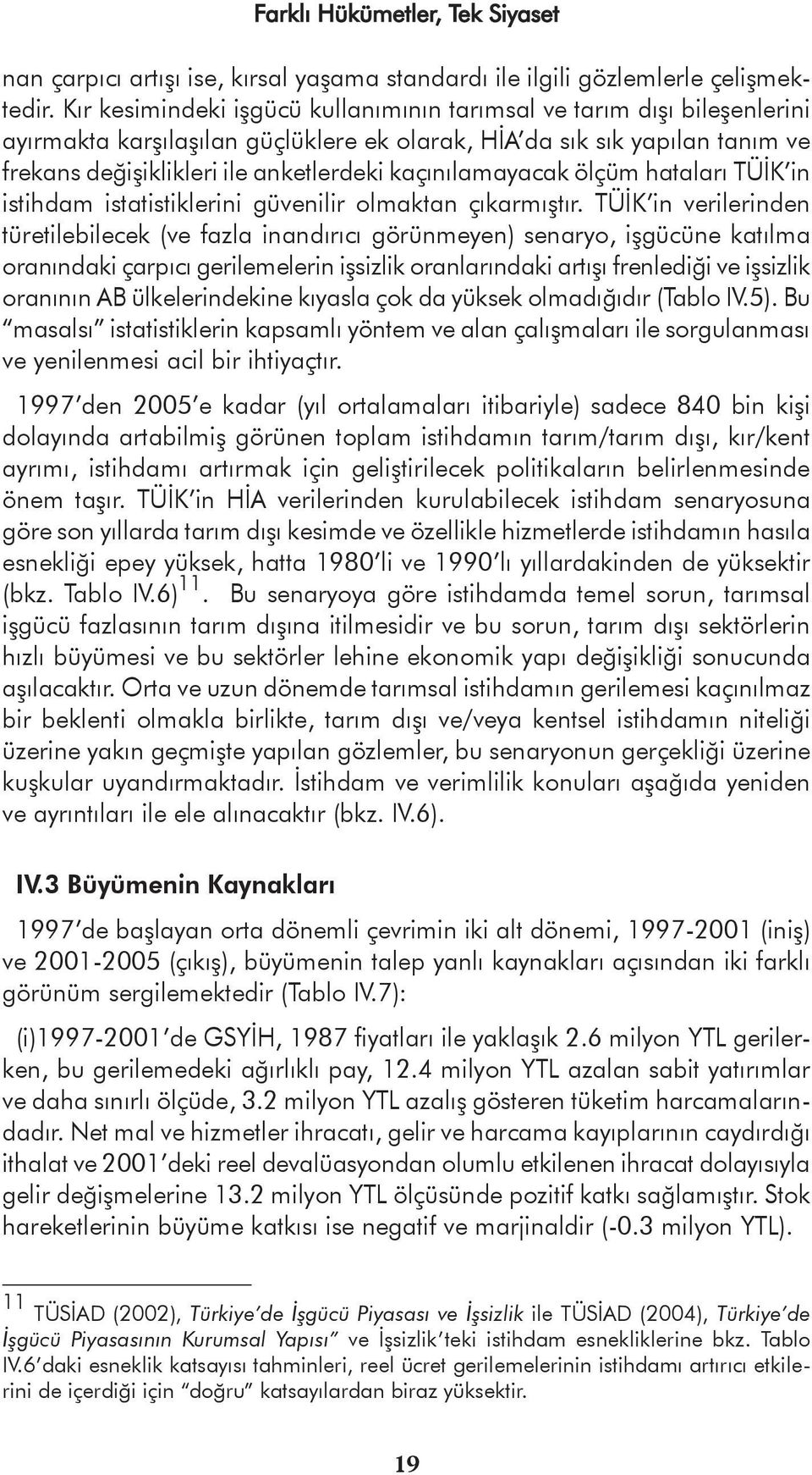 kaçınılamayacak ölçüm hataları TÜİK in istihdam istatistiklerini güvenilir olmaktan çıkarmıştır.