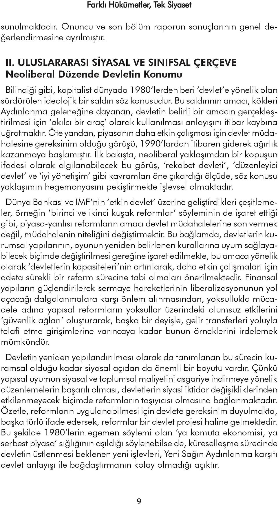 Bu saldırının amacı, kökleri Aydınlanma geleneğine dayanan, devletin belirli bir amacın gerçekleştirilmesi için akılcı bir araç olarak kullanılması anlayışını itibar kaybına uğratmaktır.