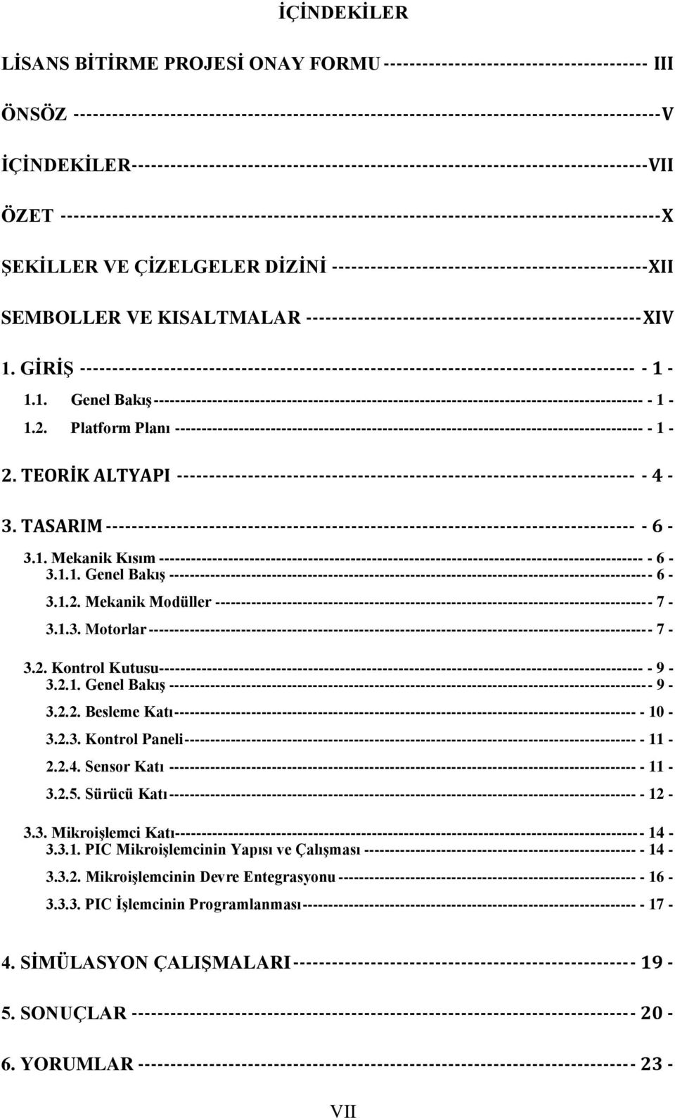 ŞEKİLLER VE ÇİZELGELER DİZİNİ ------------------------------------------------- XII SEMBOLLER VE KISALTMALAR ---------------------------------------------------- XIV 1.