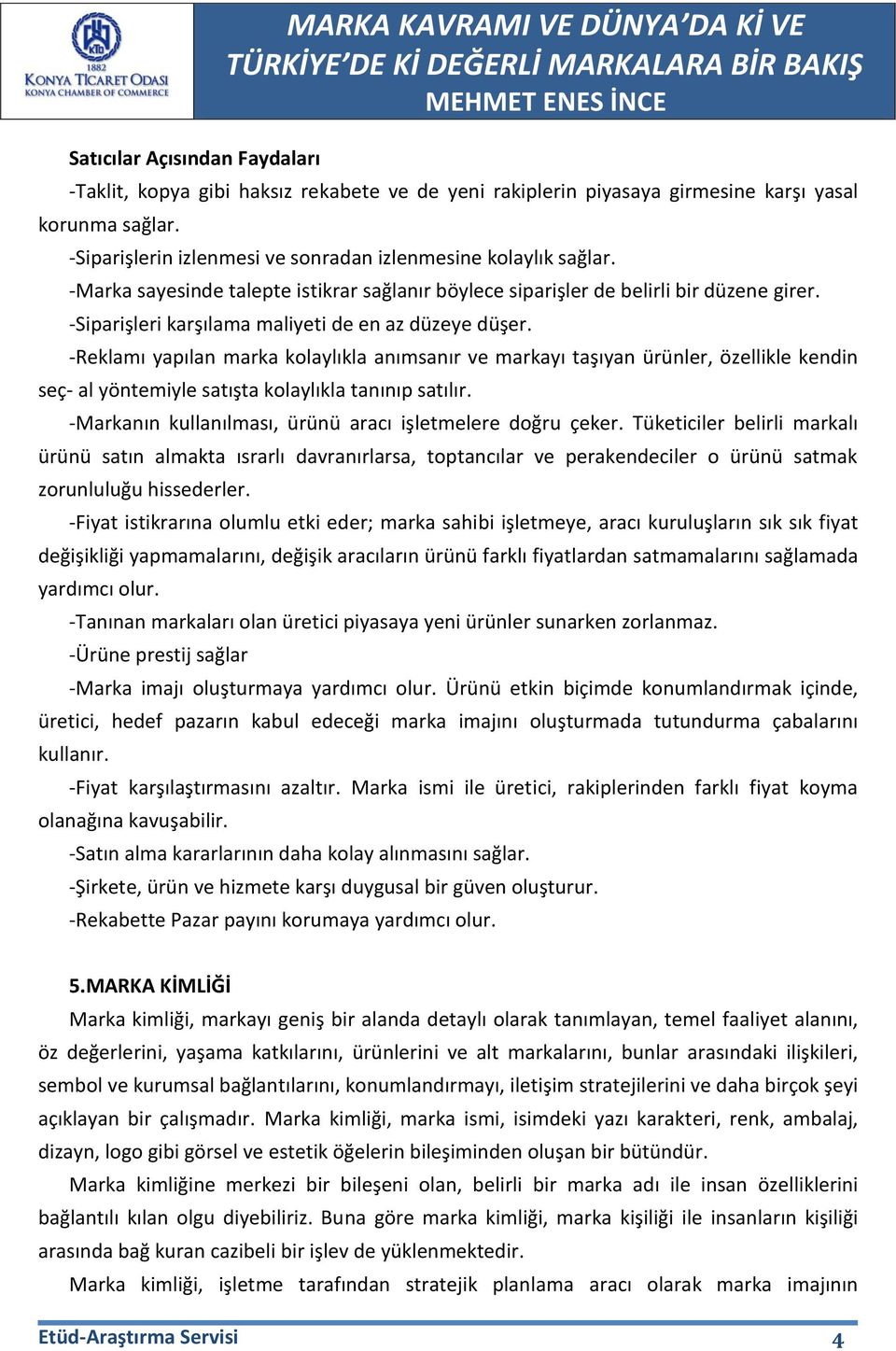 -Siparişleri karşılama maliyeti de en az düzeye düşer. -Reklamı yapılan marka kolaylıkla anımsanır ve markayı taşıyan ürünler, özellikle kendin seç- al yöntemiyle satışta kolaylıkla tanınıp satılır.