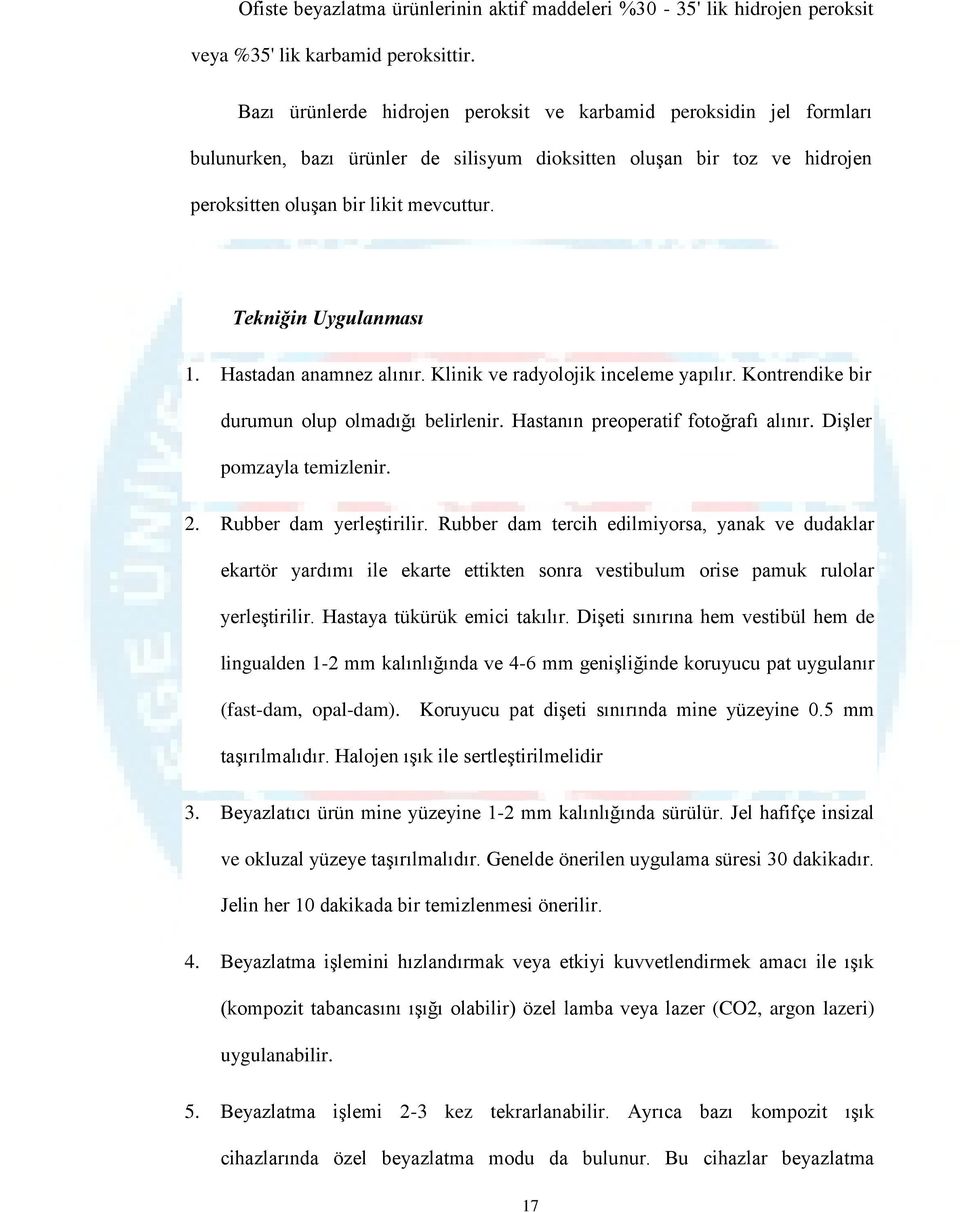 Tekniğin Uygulanması 1. Hastadan anamnez alınır. Klinik ve radyolojik inceleme yapılır. Kontrendike bir durumun olup olmadığı belirlenir. Hastanın preoperatif fotoğrafı alınır.