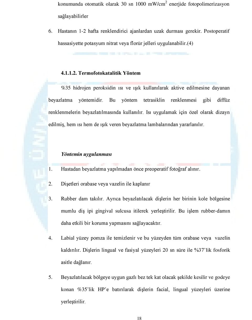 Termofotokatalitik Yöntem %35 hidrojen peroksidin ısı ve ışık kullanılarak aktive edilmesine dayanan beyazlatma yöntemidir.