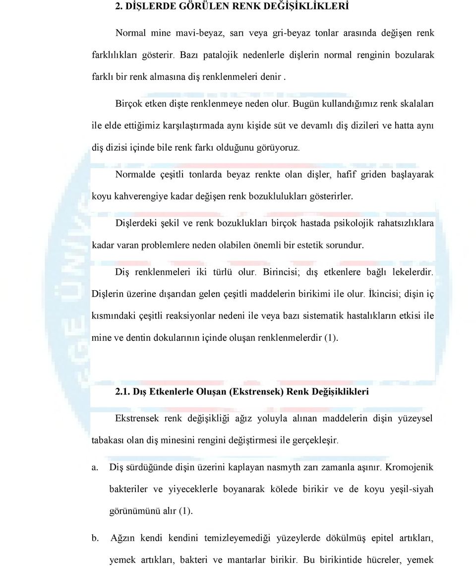 Bugün kullandığımız renk skalaları ile elde ettiğimiz karşılaştırmada aynı kişide süt ve devamlı diş dizileri ve hatta aynı diş dizisi içinde bile renk farkı olduğunu görüyoruz.