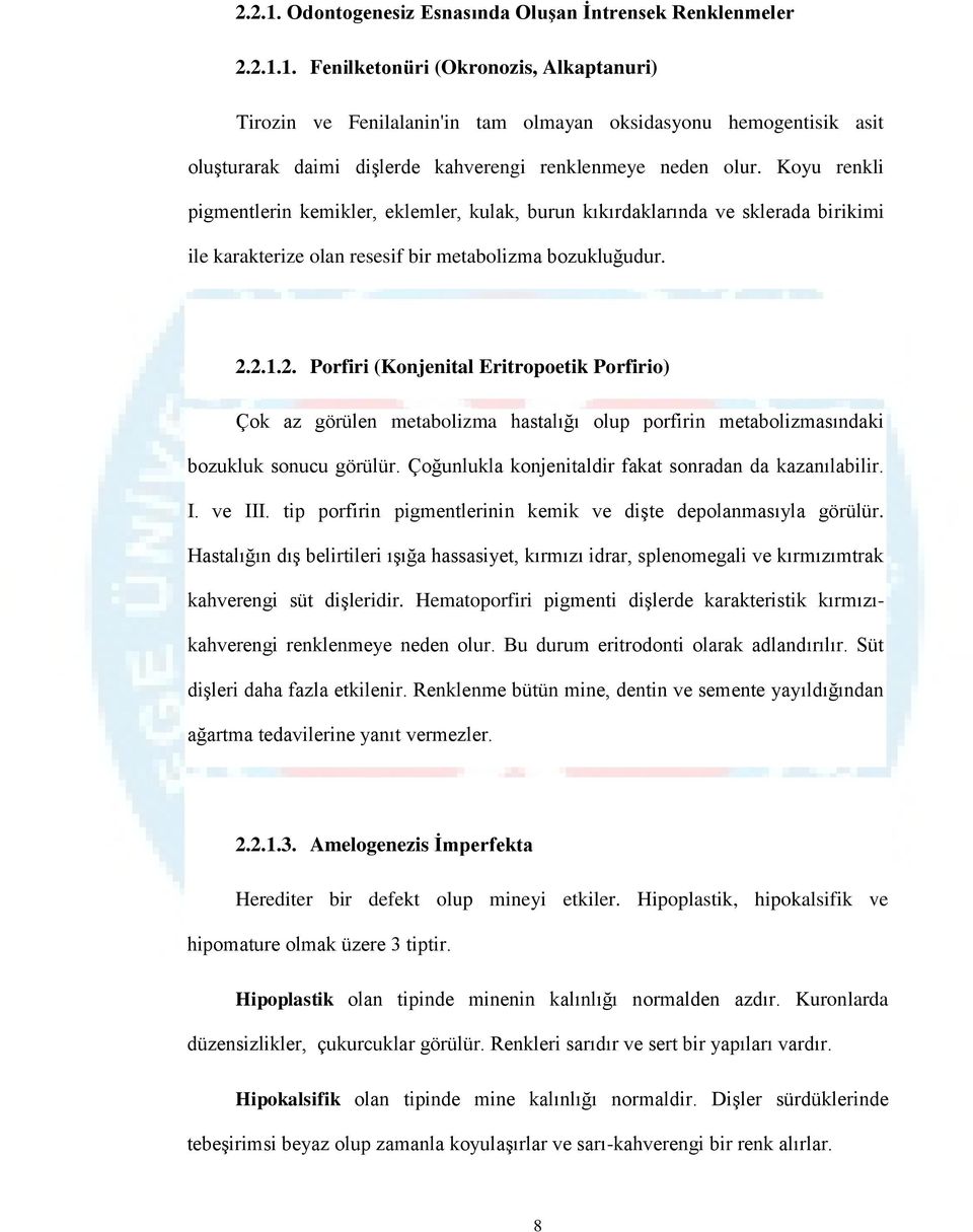 2.1.2. Porfiri (Konjenital Eritropoetik Porfirio) Çok az görülen metabolizma hastalığı olup porfirin metabolizmasındaki bozukluk sonucu görülür.