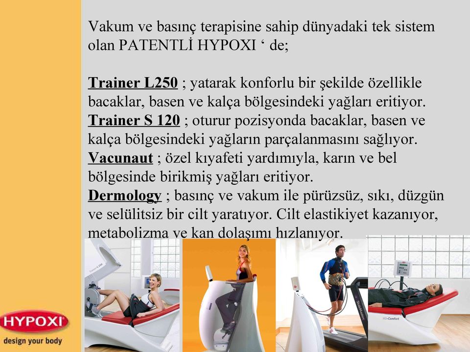 Trainer S 120 ; oturur pozisyonda bacaklar, basen ve kalça bölgesindeki yağların parçalanmasını sağlıyor.