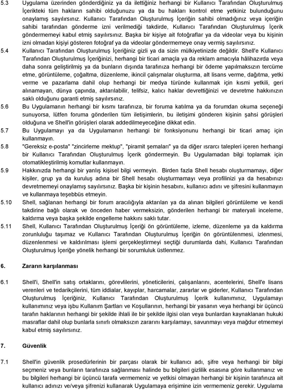 Kullanıcı Tarafından Oluşturulmuş İçeriğin sahibi olmadığınız veya içeriğin sahibi tarafından gönderme izni verilmediği takdirde, Kullanıcı Tarafından Oluşturulmuş İçerik göndermemeyi kabul etmiş