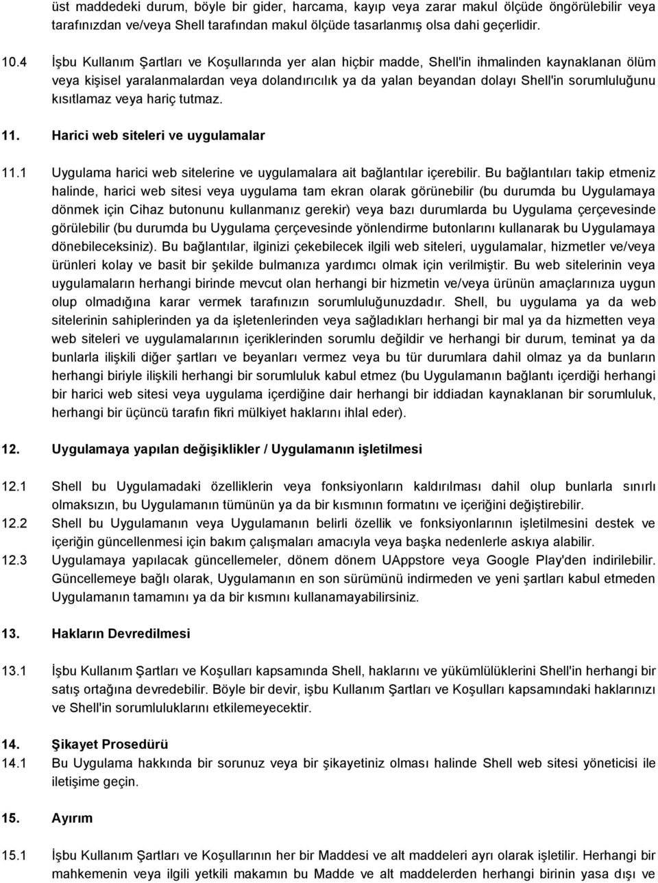 sorumluluğunu kısıtlamaz veya hariç tutmaz. 11. Harici web siteleri ve uygulamalar 11.1 Uygulama harici web sitelerine ve uygulamalara ait bağlantılar içerebilir.