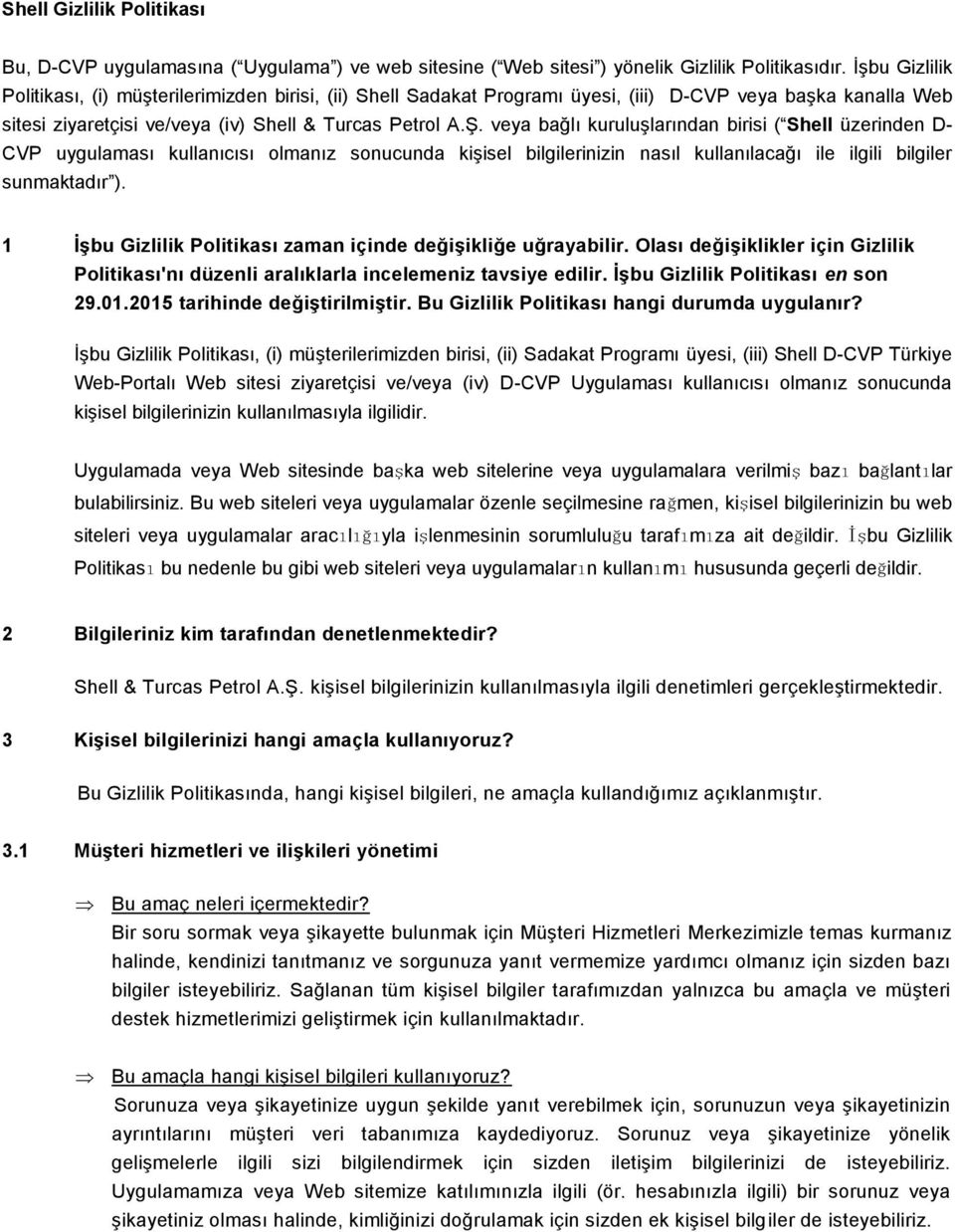 veya bağlı kuruluşlarından birisi ( Shell üzerinden D- CVP uygulaması kullanıcısı olmanız sonucunda kişisel bilgilerinizin nasıl kullanılacağı ile ilgili bilgiler sunmaktadır ).