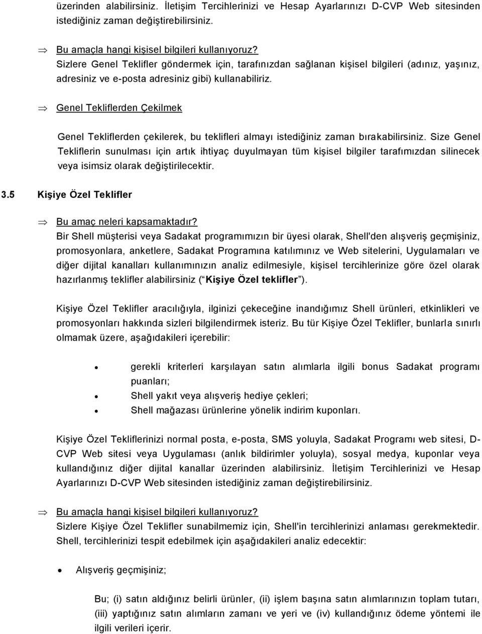 Genel Tekliflerden Çekilmek Genel Tekliflerden çekilerek, bu teklifleri almayı istediğiniz zaman bırakabilirsiniz.