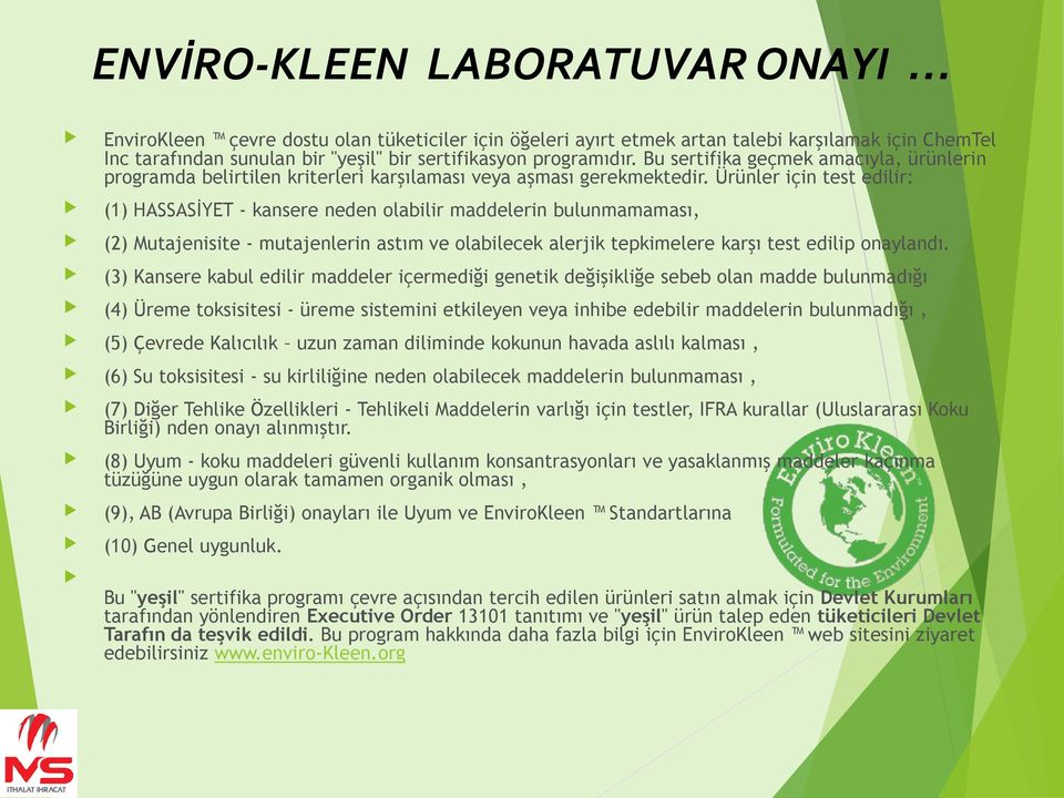 Ürünler için test edilir: (1) HASSASİYET - kansere neden olabilir maddelerin bulunmamaması, (2) Mutajenisite - mutajenlerin astım ve olabilecek alerjik tepkimelere karşı test edilip onaylandı.