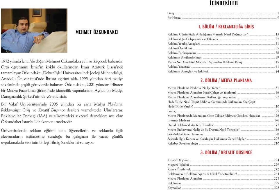 1995 yılından beri medya sektöründe çeşitli görevlerde bulunan Özkundakcı, 2001 yılından itibaren bir Medya Pazarlama Şirketi nde idarecilik yapmaktadır.