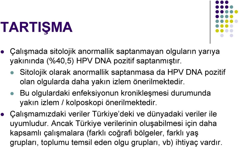 Bu olgulardaki enfeksiyonun kronikleşmesi durumunda yakın izlem / kolposkopi önerilmektedir.