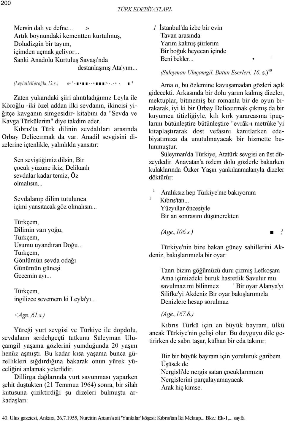 - - * Zaten yukarıdaki şiiri alıntıladığımız Leyla ile Köroğlu -iki özel addan ilki sevdanın, ikincisi yiğitçe kavganın simgesidir- kitabını da "Sevda ve Kavga Türkülerim" diye takdim eder.